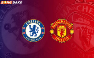 Nhận Định Trận Chelsea vs Manchester United