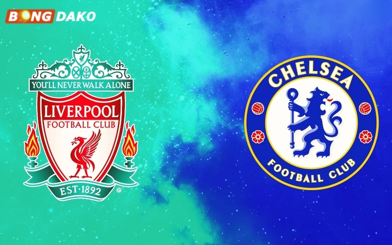 Nhận Định Trận Liverpool vs Chelsea
