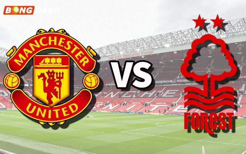Nhận Định Trận Manchester United vs Nottingham Forest